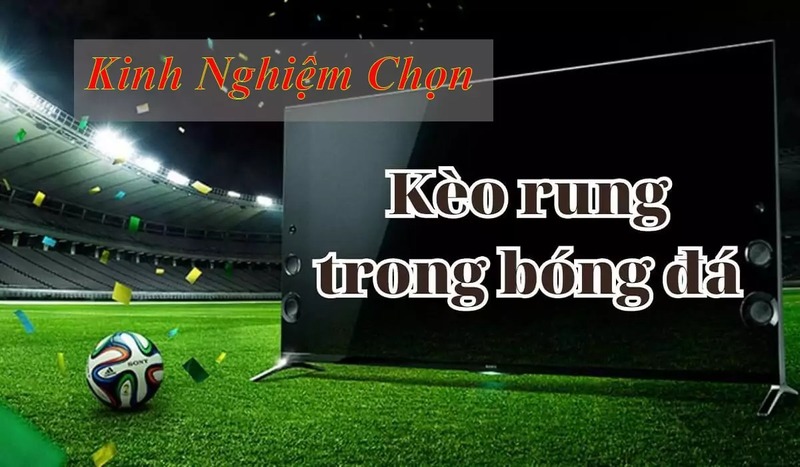 Kinh nghiệm vào tiền kèo rung chuẩn nhất